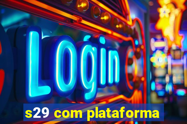 s29 com plataforma